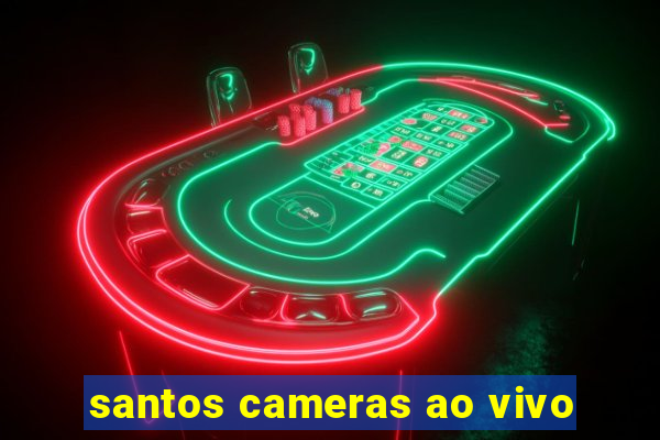 santos cameras ao vivo